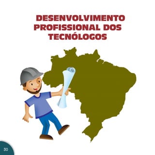DESENVOLVIMENTO
     PROFISSIONAL DOS
       TECNÓLOGOS




30
 