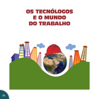 OS TECNÓLOGOS
       E O MUNDO
      DO TRABALHO




34
 