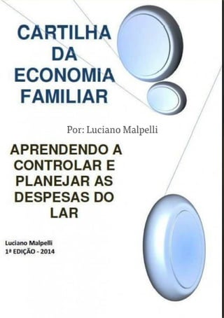 Cartilha Economia familiar Aprendendo a Controlar e Planejar as Despesas do Lar.  e-book 1ª Edição 2014