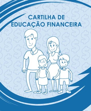 CARTILHA DE
EDUCAÇÃO FINANCEIRA
 