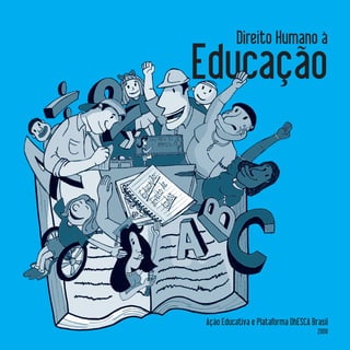 Direito Humano à
Educação



Ação Educativa e Plataforma DhESCA Brasil
                                     2009
 