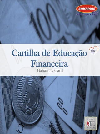 Cartilha de Educação
Financeira
Bahamas Card
1
 