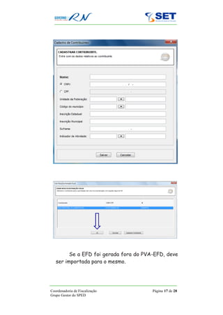 Se a EFD foi gerada fora do PVA-EFD, deve
   ser importada para o mesmo.




Coordenadoria de Fiscalização           Página 17 de 28
Grupo Gestor do SPED
 