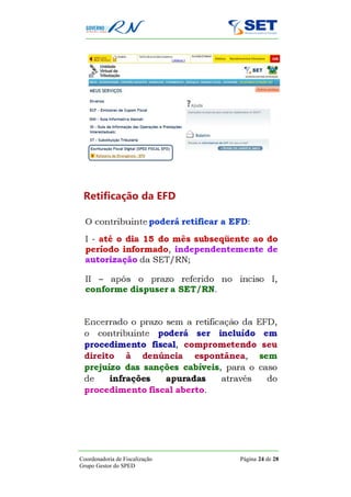 Retificação da EFD




Coordenadoria de Fiscalização   Página 24 de 28
Grupo Gestor do SPED
 
