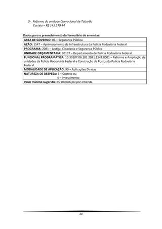 20
5- Reforma da unidade Operacional de Tubarão
Custeio – R$ 145.579,44
Dados para o preenchimento do formulário de emenda...