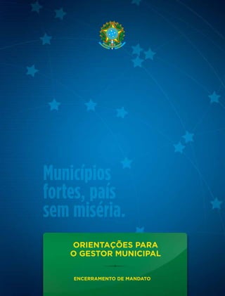 Orientações para
o Gestor Municipal
ENCERRAMENTO DE MANDATO
 
