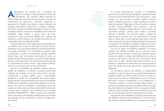 A
Abicalçados, em parceria com o Ministério do
Trabalho e Emprego e Representantes Sindicais dos
Trabalhadores, vem atuando, desde setembro de
2009, através da composição de uma equipe constituída de
profissionais de ergonomia, medicina, engenharia e
segurança do trabalho, para discutir e buscar soluções nas
questões relacionadas à ergonomia na indústria calçadista.
No entanto, devido à amplitude e abrangência do tema, fez-se
necessário abordar os assuntos considerando certa ordem de
prioridade. Nesse sentido, o grupo optou por focar
inicialmente o tema posturas de trabalho, com o objetivo de
esclarecer a melhor postura a ser adotada de acordo com as
características das atividades de trabalho.
Tendo em vista que a saúde, segurança e qualidade de vida
no trabalho são os focos de discussão do grupo tripartite,
apresentam-se os principais problemas e posturas prejudiciais
nos postos de trabalho. Os movimentos que podem trazer
complicações à saúde, principalmente quando repetidos
muitas vezes, são: movimentos rotacionais de tronco, as
flexões para frente e para os lados, os movimentos de extensão
(esticar a coluna para trás), ficar muito tempo parado, sentado
ou posicionado do mesmo modo e lugar (postura estática),
seja com uma parte do corpo ou com o corpo todo.
Durante as atividades de trabalho, diversas posturas
podem ser adotadas, no entanto, as posturas comumente
utilizadas são sentada ou em pé durante toda a jornada,
configurando a postura estática, que é extremamente
prejudicial à saúde. Na contrapartida da postura estática
(sempre em pé ou sempre sentado), de acordo com Grandjean
(1998), está a alternância postural (ora sentada, ora em pé).
Nesse caso, deve-se considerar a necessidade natural do
organismo de troca de movimentos e posicionamento quando
o corpo assim o solicitar e as características da atividade
(OLIVER e MEDDLEDITCH, 1998). Os sinais para solicitação
de troca de postura são emitidos e sentidos pelo corpo através
de sensações de dor, desconforto, cansaço, formigamento,
entre outros.
18
Em termos biomecânicos, quando um trabalhador
permanece em pé por tempo prolongado, necessita requisitar
a força de aproximadamente 650 músculos de todo o corpo
humano, os quais passam a realizar trabalho muscular
estático, fazendo força para o corpo equilibrar-se contra a
ação da gravidade. Nesse caso, há de se considerar o exposto
na Nota Técnica 060/2001, que corrobora o que foi
explicitado: “Trabalhar sentado permite maior controle dos
movimentos porque o esforço para manter o equilíbrio
postural é reduzido”. Os músculos tendem a fatigar da
segunda para a terceira hora na manutenção da mesma
postura. Nesse caso, a força (energia) gasta pelos músculos
para manutenção da postura poderia e deveria ser gasta para
a realização da atividade de trabalho, fatigando menos o
trabalhador e, sem dúvida, resultando em melhor rendimento.
No que se refere aos trabalhos realizados na posição
sentada, Iida (2005) considera que se encontra menor
trabalho muscular quando as costas estão apoiadas sobre o
encosto da cadeira, a cabeça está alinhada com a coluna e
quando os pés tocam o chão (se não, é necessário utilizar
apoio para os pés). Quando esse posicionamento não é
possível, é necessário ter orientações para reorganização do
posto de trabalho de forma que permita o posicionamento
adequado.
Ao se discutir posturas de trabalho, é imprescindível
considerar a visão da ergonomia, que está fundamentada em
adaptar o trabalho ao homem e não o homem ao trabalho. A
ergonomia é uma ciência multidisciplinar que visa o conforto,
bem-estar e saúde do trabalhador e, em consequência, o
incremento produtivo. Um dos enfoques dessa ciência é a
prevenção da fadiga muscular, que pode se instalar em função
da postura estática prolongada, tanto em pé quanto sentada,
embora a postura sentada seja bem menos lesiva do que a em
pé, uma vez que exige menor atividade e esforço muscular.
Do ponto de vista ortopédico e fisiológico, de acordo com
Iida (2005), é altamente recomendável um local de trabalho
que alterne o trabalho sentado com uma postura de pé. Uma
A ergonomia é
uma ciência
multidisciplinar que
busca o conforto,
bem estar e a saúde
do trabalhador e, em
conseqüência, o
incremento
produtivo.
19
 