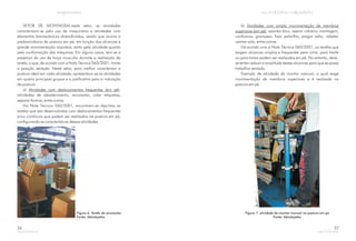 SETOR DE MONTAGEM:neste setor, as atividades
caracterizam-se pelo uso de maquinário e atividades com
elementos biomecânicos diversificados, sendo que ocorre a
predominância da postura em pé, em função dos alcances e
grande movimentação impostos, tanto pela atividade quanto
pela conformação das máquinas. Em alguns casos, tem-se a
presença do uso de força muscular durante a realização da
tarefa, o que, de acordo com a Nota Técnica 060/2001, limita
a posição sentada. Neste setor, para melhor caracterizar a
postura ideal em cada atividade, apresentam-se as atividades
em quatro principais grupos e a justificativa para a indicação
da postura:
a) :
atividades de abastecimento, encaixotar, colar etiquetas,
separar formas, entre outras.
Na Nota Técnica 060/2001, encontram-se descritas as
tarefas que são desenvolvidas com deslocamentos frequentes
e/ou contínuos que podem ser realizados na postura em pé,
configurando as características dessas atividades.
Atividades com deslocamentos frequentes (em pé)
Figura 6: Tarefa de encaixotar
Fonte: Abicalçados
26
b)
: apontar bico, operar calceira, montagem,
conformar, grampear, fixar palmilha, pregar salto, rebater,
centrar sola, entre outras.
De acordo com a Nota Técnica 060/2001, as tarefas que
exigem alcances amplos e frequentes para cima, para frente
ou para baixo podem ser realizadas em pé. No entanto, deve-
se tentar reduzir a amplitude destes alcances para que se possa
trabalhar sentado.
Exemplo de atividade de montar manual, a qual exige
movimentação de membros superiores e é realizada na
postura em pé.
Atividades com ampla movimentação de membros
superiores (em pé)
Figura 7: atividade de montar manual na postura em pé
Fonte: Abicalçados
27
 