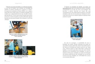 f) :
os dois tipos de pedais mais utilizados nas atividades de
trabalho na indústria calçadista são o mecânico e o "bolha".
Em experimento realizado por Renner (2002), com o objetivo
de elucidar qual a melhor postura na indústria calçadista, ficou
evidente que, independentemente do tipo de pedal utilizado,
este deve permitir um bom posicionado dos pés e pernas para
promover o conforto necessário na postura alternada. Seguem
exemplos dos dois tipos de pedal mais utilizados e a forma de
utilização.
Quanto aos postos de trabalho com utilização de pedais
Figura 36: Cadeira adaptada (pé mais curto)
para aproximar do pedal mecânico
Fonte: Abicalçados
Figuras 37, 38 e 39: apoio de pés e utilização
do pedal protegido na posição sentada e em pé
Fonte: Abicalçados
44
Figura 40: Corte manual
Fonte: Abicalçados
g)
: algumas atividades da indústria calçadista,
principalmente as do setor de corte e de montagem não
permitem a postura alternada em função das suas
características e/ou da configuração da máquina. A principal
atividade no setor de corte que precisa ser realizada em pé é o
corte, tanto manual como mecânico (balancim de braço móvel
e balancim ponte).
Quanto às atividades de trabalho que devem ser
executadas em pé
No setor de montagem, a possibilidade de troca é
facilitada, pois existem diversas operações que podem ser
executadas na postura alternada, embora haja predominância
de máquinas e atividades que impõem postura em pé. Nesse
caso, conforme previsto no texto relacionado a posturas de
trabalho, a troca de funções deve ocorrer de modo a facilitar
alternância de características das atividades, as quais se
dividem em três grupos: atividades com ampla movimentação
de membros superiores (em pé); atividades com uso de força
muscular (em pé); atividades com motricidade fina e pouca
movimentação (alternado).
45
 