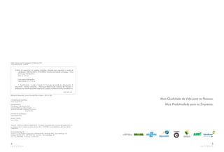 ©Feevale – TODOS OS DIREITOS RESERVADOS – É proibida a reprodução total ou parcial, de qualquer forma ou
por qualquer meio. A violação dos direitos do autor (Lei n.º 9.610/98) é crime estabelecido pelo artigo 184 do
Código Penal.
Campus I: Av. Dr. Maurício Cardoso, 510 – CEP 93510-250 – Hamburgo Velho – Novo Hamburgo – RS
Campus II: RS 239, 2755 – CEP 93352-000 – Vila Nova – Novo Hamburgo – RS
Fone: (51) 3586.8800 – Homepage: www.feevale.br
Universidade Feevale
COORDENAÇÃO EDITORIAL
Inajara Vargas Ramos
EDITORA FEEVALE
Coordenador: Celso Eduardo Stark
Analista de Editoração: Maurício Barth
Auxiliar de Editoração: Gislaine A. M. Monteiro
Rafael de Ávila
EDITORAÇÃO ELETRÔNICA
Celso Eduardo Stark
REVISÃO TEXTUAL
Lovani Volmer
Dados Internacionais de Catalogação na Publicação (CIP)
Universidade Feevale – RS/Brasil
4
Bibliotecário Responsável: Susana Fernandes Pfarrius Ladeira - CRB 10/1484
Cartilha de ergonomia na indústria calçadista: diretrizes para segurança e saúde do
trabalhador / ABICALÇADOS ; FETICVERGS; Ministério do Trabalho e Emprego. – Novo
Hamburgo: Feevale, 2011.
96 p. ; il. ; 21 cm.
Inclui anexo e bibliografia.
ISBN 978-85-7717-131-6
1. Trabalhadores – Saúde e higiene. 2. Promoção da saúde dos empregados. 3.
Ergonomia – Indústria calçadista. I. Associação Brasileira das Indústrias de Calçados. II.
Federação dos Trabalhadores nas Indústrias do Calçado e do Vestuário do Rio Grande do Sul.
CDU 331.45
Mais Qualidade de Vida para as Pessoas.
Mais Produtividade para as Empresas.
5
FETICVERGS
 