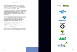 RENNER, Jacinta S. Projetação de um novo sistema de
concepção do trabalho no setor calçadista sob a ótica do
sistema sócio técnico, Porto Alegre, Tese de Doutorado em
Engenharia de Produção, UFRGS, 2007.
RENNER, J. S.; OLIVEIRA, A. B.; BÜHLER, D. C. Implantação
de ações ergonômicas em micro empresas de fabricação de
componentes de: o caso de Parobé, RS. Anais do XII
Congresso Brasileiro de Ergonomia – ABERGO, Fortaleza,
Ceará, 2004.
RENNER, Jacinta S. Custos Posturais nos Posicionamentos
Em Pé, Em Pé/Sentado e Sentado nos Postos de Trabalho do
Setor Costura na Indústria Calçadista. Porto Alegre,
Dissertação de Mestrado em Engenharia de Produção,
Universidade Federal do Rio Grande do Sul, 2002.
RUAS, Álvaro César. Conforto térmico nos ambientes de
trabalho. São Paulo, FUNDACENTRO, 1999.
RUAS, Álvaro César. Avaliação de conforto térmico –
Contribuição à aplicação prática das normas internacionais.
São Paulo, FUNDACENTRO, 2001.
WELLS ASTETE, Martin; GIAMPAOLI, Eduardo; ZIDAN, Leila
Nadim. Riscos físicos. São Paulo, FUNDACENTRO, 1989.
84 85
FETICVERGS
 