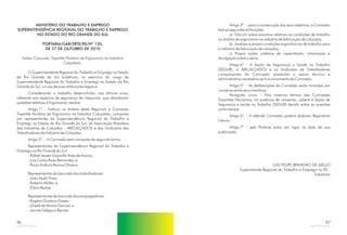 86
MINISTÉRIO DO TRABALHO E EMPREGO
SUPERINTENDÊNCIA REGIONAL DO TRABALHO E EMPREGO
NO ESTADO DO RIO GRANDE DO SUL
PORTARIA/GAB/SRTE/RS/Nº 120,
DE 27 DE OUTUBRO DE 2010
Institui Comissão Tripartite Paritária de Ergonomia na Indústria
Calçadista.
O Superintendente Regional do Trabalho e Emprego no Estado
do Rio Grande do Sul Substituto, no exercício do cargo de
Superintendente Regional do Trabalho e Emprego no Estado do Rio
Grande do Sul, no uso de suas atribuições legais e:
Considerando o trabalho desenvolvido, nos últimos anos,
referente aos aspectos de segurança de máquinas, que abordaram
questões relativas à Ergonomia, resolve:
Artigo 1º - Instituir, no âmbito desta Regional, a Comissão
Tripartite Paritária de Ergonomia na Indústria Calçadista, composta
por representantes da Superintendência Regional do Trabalho e
Emprego no Estado do Rio Grande do Sul, da Associação Brasileira
das Indústrias de Calçados – ABICALÇADOS e dos Sindicatos dos
Trabalhadores da Indústria de Calçados.
Artigo 2º - A Comissão será composta da seguinte forma:
Representantes da Superintendência Regional do Trabalho e
Emprego no Rio Grande do Sul:
- Rafael Jassen Gazzolla Aires de Araújo;
- Luis Carlos Rossi Bernardes; e
- Paulo Antônio Barros Oliveira.
Representantes da bancada dos trabalhadores:
- João Nadir Pires;
- Roberto Müller; e
- Elário Becker
Representantes da bancada dos empregadores:
- Rogério Gustavo Dreyer;
- Gisele de Morais Garcez; e
- Jacinta Sidegum Renner.
87
Artigo 3º - para a consecução dos seus objetivos, a Comissão
terá as seguintes atribuições:
a) Discutir sobre assuntos relativos às condições de trabalho
no âmbito da ergonomia na indústria de fabricação de calçados;
b) Analisar e propor condições ergonômicas de trabalho para
a indústria de fabricação de calçados;
c) Propor ações coletivas de capacitação, informação e
divulgação sobre o tema.
Artigo 4º - A Seção de Segurança e Saúde no Trabalho
(SEGUR), a ABICALÇADOS e os Sindicatos de Trabalhadores
componentes da Comissão prestarão o apoio técnico e
administrativo necessário ao funcionamento da Comissão.
Artigo 5º - As deliberações da Comissão serão tomadas por
consenso entre seus membros.
Parágrafo único – Nos mesmos termos das Comissões
Tripartites Nacionais, na ausência de consenso, caberá à Seção de
Segurança e saúde no Trabalho (SEGUR) decidir sobre as questões
controversas.
Artigo 6º - A referida Comissão poderá elaborar Regimento
Interno.
Artigo 7º - esta Portaria entra em vigor na data de sua
publicação.
LUIZ FELIPE BRANDÃO DE MELLO
Superintende Regional do Trabalho e Emprego no RS -
Substituto
 
