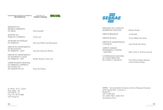 88
PRESIDENTA DA
REPÚBLICA FEDERATIVA
DO BRASIL
MINISTRO DO
TRABALHO E EMPREGO
SECRETÁRIA DE INSPEÇÃO
DO TRABALHO
DIRETOR DO DEPARTAMENTO
DE FISCALIZAÇÃO
DO TRABALHO - DEFIT
DIRETOR DO DEPARTAMENTO
DE SEGURANÇA E SAÚDE
NO TRABALHO - DSST
SUPERINTENDENTE REGIONAL
DO TRABALHO E EMPREGO
NO ESTADO DO
RIO GRANDE DO SU
Dilma Rousseff
Carlos Lupi
Vera Lúcia Ribeiro de Albuquerque
Leonardo Soares de Oliveira
Rinaldo Marinho Costa Lima
l Heron de Oliveira
Av. Mauá, 1013 – Centro
Porto Alegre – RS
CEP 90010-110
Fone: (51) 3213-2800
www.mte.gov.br
PRESIDENTE DO CONSELHO
DELIBERATIVO NACIONAL Roberto Simões
DIRETOR PRESIDENTE Luiz Barretto
DIRETOR-TÉCNICO Carlos Alberto dos Santos
DIRETOR DE ADMINISTRAÇÃO
E FINANÇAS José Claudio dos Santos
GERENTE UNIDADE
ATENDIMENTO COLETIVO
- INDÚSTRIA Kelly Cristina V. de Pinho Sanches
COORDENAÇÃO NACIONAL
DA CADEIA PRODUTIVA
DE COURO E CALÇADOS Anna Patrícia Teixeira Barbosa
Juliana Ferreira Borges
SEBRAE – Serviço Brasileiro de Apoio às Micro e Pequenas Empresas
SGAS Quadra 605 - Conjunto A
Brasília DF
CEP 70.200-645
(61) 3348-7282 / 3348-7374
www.sebrae.com.br
89
 