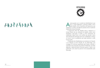 10
A
preocupação com a saúde dos trabalhadores é que
levou a nossa Federação a participar desde o início
deste trabalho. Daí a importância da Ergonomia, que
representa um esforço de detectar possíveis riscos à saúde do
trabalhador e buscar soluções.
A ergonomia trata das relações entre a máquina e o
homem dentro de seu ambiente de trabalho, tendo como
finalidade o bem-estar, a saúde e o bom rendimento do
trabalhador. Desta forma, uma cartilha que aborde o tema
serve de base de sustentação para que o trabalhador conheça
um pouco mais os problemas que pode enfrentar e onde
buscar auxílio.
A Federação dos Trabalhadores nas Indústrias do Calçado
e do Vestuário do Rio Grande do Sul (Feticvergs), que
congrega 23 sindicatos espalhados pelo Estado, entende a
importância da prevenção da saúde do trabalhador, pois dela
depende o desenvolvimento financeiro gaúcho. Apoiar uma
publicação como esta faz parte da luta empreendida pela
Feticvergs.
11
FETICVERGS
 