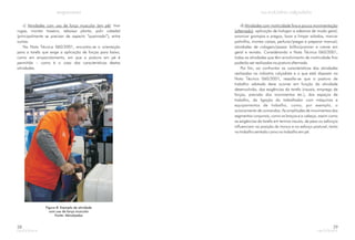 c) : tirar
rugas, montar traseiro, rebaixar planta, polir cabedal
(principalmente se precisar de aspecto “queimado”), entre
outras.
Na Nota Técnica 060/2001, encontra-se a orientação
para a tarefa que exige a aplicação de forças para baixo,
como em empacotamento, em que a postura em pé é
permitida – como é o caso das características destas
atividades.
Atividades com uso de força muscular (em pé)
Figura 8: Exemplo de atividade
com uso de força muscular
Fonte: Abicalçados
28
d)
: aplicação de e adesivos de modo geral,
arrancar grampos e pregos, lavar e limpar solados, marcar
palmilha, montar caixas, perfurar/pregar e preparar manual,
atividades de colagem/passar brilho/ e creme em
geral e revisão. Considerando a Nota Técnica 060/2001,
todas as atividades que têm envolvimento de motricidade fina
poderão ser realizadas na postura alternada.
Por fim, ao confrontar as características das atividades
realizadas na indústria calçadista e o que está disposto na
Nota Técnica 060/2001, ressalta-se que a postura de
trabalho adotada deve ocorrer em função da atividade
desenvolvida, das exigências da tarefa (visuais, emprego de
forças, precisão dos movimentos etc.), dos espaços de
trabalho, da ligação do trabalhador com máquinas e
equipamentos de trabalho, como, por exemplo, o
acionamento de comandos. As amplitudes de movimentos dos
segmentos corporais, como os braços e a cabeça, assim como
as exigências da tarefa em termos visuais, de peso ou esforços
influenciam na posição do tronco e no esforço postural, tanto
no trabalho sentado como no trabalho em pé.
Atividades com motricidade fina e pouca movimentação
(alternado) halogen
praimer
29
 