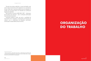 Quando não puder ser definido o campo de trabalho, este
será um plano horizontal a 0,75m (setenta e cinco centímetros)
do piso. Além disso, importante salientar que as medições e o
projeto de iluminação devem ser realizados por profissional
legalmente habilitado.
Recomenda-se consulta à NBR 5382:1985 – Verificação
de iluminância de interiores – para a avaliação (verificação)
dos níveis de iluminamento.
Importante destacar, ainda, que para a qualidade da
iluminação faz-se necessária a permanente manutenção do
sistema, com a substituição de lâmpadas queimadas/
danificadas e limpeza destas e das luminárias.
21
21.
Esta norma fixa o modo pelo qual se faz a verificação da iluminância de
interiores de áreas retangulares, através da iluminância média sobre um plano
horizontal, proveniente da iluminação geral.
70
ORGANIZAÇÃO
DO TRABALHO
71
 