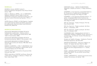 REFERÊNCIAS
REFERÊNCIAS BIBLIOGRÁFICAS
HENDRICK, Thomas, MOORE, Franklin G.
Production/Operations Management. 8.ed. Illinois: Richard
Darwin, 1980.
SPUR, G., SPECHT, D., HERTER, J. Job. In: KARWOWSKI,
Waldemar, SALVENDY, Gavriel. Design of work and
development of personnel in advanced manufacturing. 1.ed.
Norcross: Society of Manufacturing Engineers, 1994. p.1-
40.
SANTINI, Berenice, GOMES, Luiz Vidal Negreiros. Sugestões
para transformação de sistemas de trabalho unifuncionais
em multifuncionais. http://www.abepro.org.br/biblioteca/
ENEGEP1999_A0004.PDF
ASSOCIAÇÃO BRASILEIRA DE NORMAS TÉCNICAS.
Instalação de ar-condicionado – Sistemas centrais e
unitários – Parte 2: Parâmetros de conforto térmico: NBR
16401-2. Rio de Janeiro, 2008,
ASSOCIAÇÃO BRASILEIRA DE NORMAS TÉCNICAS.
Iluminância de interiores: NBR5413. Rio de Janeiro, 1992.
ASSOCIAÇÃO BRASILEIRA DE NORMAS TÉCNICAS.
Verficação de iluminância de interiores: NBR 5382. Rio de
Janeiro, 1985.
BARBARA A SILVERSTEIN, L J FINE, T J ARMSTRONG, Hand
wrist cumulative trauma disorders in industry. British Journal
of Industrial Medicine 43:779-784,1986.
CHAFFIN, DON B. et al. Biomecânica Ocupacional. Belo
Horizonte: Ergo, 2001.
FROTA, Anésia Barros; SCHIFFER, Sueli Ramos. Manual de
conforto térmico: arquitetura e urbanismo. 2 Edição. São
Paulo: Studio Nobel, 1995
a
82
GRANDJEAN, Etienne – MANUAL DE ERGONOMIA,
Adaptando o Trabalho ao Homem, 5.ª Edição, Bookmann,
1998;
GUIMARÃES, L. B. M. Ergonomia. Universidade Federal do
Rio Grande do Sul, Programa de Pós Graduação em
Engenharia de Produção, Porto Alegre, RS, 2002.
GUIMARÃES, L. B. M. Ergonomia de Produto Volume 1, 5º
edição. Universidade Federal do Rio Grande do Sul,
Programa de Pós Graduação em Engenharia de Produção,
Porto Alegre, RS, 2004.
IIDA, Itiro. Ergonomia – Projeto e Produção. 2°Ed. São
Paulo: Blucher, 2005.
IIDA, Itiro. Ergonomia – Projeto e produção. São Paulo:
Blucher, 1 reimpressão, 1992.
LOUHEVAARA, Veikko. Assessing phisical work load. In:
KARWOWSKI, Waldemar, SALVENDY, Gavriel. Ergonomics in
manufacturing. 1.ed. Norcross: Society of Manufacturing
Engineers, 1998.
Ministério do Trabalho e Emprego – Fundacentro. Pontos de
Verificação Ergonômica. São Paulo,2001.
MANUAIS DE LEGISLAÇÃO – Segurança e Medicina do
Trabalho. 54ª edição, São Paulo: Atlas S.A, 2004.
MINISTÉRIO DO TRABALHO E EMPREGO – Manual de
Aplicação da Norma Regulamentadora N° 17. Brasília,
2002.
NIOSH – NATIONAL INSTITUTE FOR OCCUPACIONAL
SAFETY AND HEALTH. The new NIOSH manual lifiting
equation, 1996.
OLIVER J., MIDDLEDITCH A . Anatomia funcional da coluna
vertebral. Rio de Janeiro, RJ, Revinter. 1998.
a
IIDA, Itiro. Ergonomia – Projeto e produção. São Paulo:
Asisc, 8 reimpressão, 2002.a
83
 