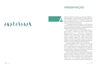 12
APRESENTAÇÃO
expressão ergonomia, derivada do grego (trabalho) e
(regras/leis naturais), aparece em artigo científico em
1857. Contudo, somente com a fundação na Inglaterra da
, no início da década de 1950,
passou a ser conhecida mundialmente.
A Consolidação das Leis do Trabalho, de 1943, de forma
intuitiva já adotava preceitos ergonômicos quando referia que
para se evitar a fadiga era obrigatória a disposição de assentos
ajustáveis à altura do indivíduo e função exercida.
Com a edição da Portaria 3.214/78 regulamentando a
seção relativa à prevenção da fadiga surge a Norma
Regulamentadora 17 – Ergonomia, contemplando
disposições para levantamento, transporte e descarga de
materiais, utilização de bancadas e mesas, escrivaninhas,
painéis e assentos ajustáveis. Em 1990 tal Norma sofreu
alteração inovando ao não restringir a ergonomia à postura e
mobiliário, incluindo questões relacionadas à organização do
trabalho no processo de adaptação da atividade laboral.
A indústria calçadista, por seu caráter manufatureiro, tem
potencial significativo para o surgimento de doenças
osteomusculares, sendo que a partir de meados dos anos 90,
com a adoção parcial e mal adaptada de um sistema de
produção japonês, implementou procedimentos inadequados
em relação à postura de trabalho dos empregados.
A partir de 1998, quando da lotação de Auditores-Fiscais
da área de Saúde e Segurança do Trabalho na Gerência
Regional do Trabalho e Emprego de Novo Hamburgo, o tema
ergonomia se mostrou recorrente, quer em ações fiscais de
rotinas, quer em atividades educativa-preventivas,
materializadas nas Campanhas Nacionais de Prevenção de
ergo
nomos
Ergonomics Research SocietyA
13
 