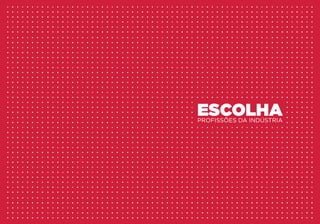 ESCOLHA 
PROFISSÕES DA INDÚSTRIA  
