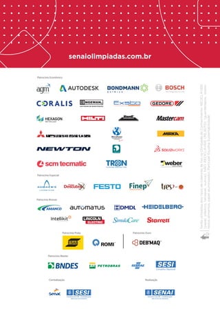 Marcas da Olimpíada do Conhecimento 2014 - 28/07/2014 
Patrocínio Prata Patrocínio Ouro 
Patrocínio Especial 
Patrocínio Bronze 
Patrocínio Econômico 
Controles Elétricos Ltda. 
Correalização Realização 
Patrocínio Master 
Serão utilizados dois tipos de coletores de lixo na Olimpíada do Conhecimento: RECICLÁVEIS 
(papel, plástico, tetrapak, outros); NÃO RECICLÁVEIS (REJEITO): (guardanapos, isopor, 
restos alimentos, papel aluminizado). Participe! Escolha Sustentabilidade! 
senaiolimpiadas.com.br 
