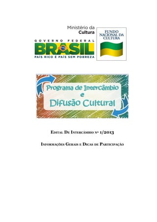 EDITAL DE INTERCÂMBIO Nº 1/2013
INFORMAÇÕES GERAIS E DICAS DE PARTICIPAÇÃO
 