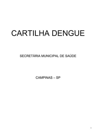 1
CARTILHA DENGUE
SECRETÁRIA MUNICIPAL DE SAÚDE
CAMPINAS – SP
 