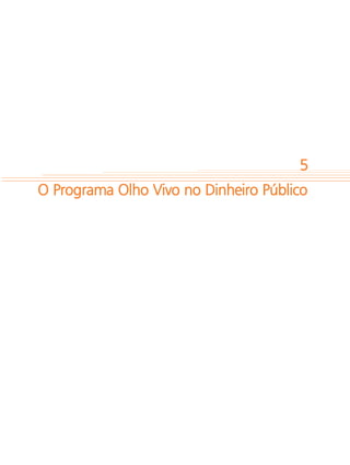 5
O Programa Olho Vivo no Dinheiro Público
 