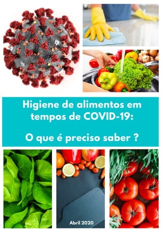 Higiene de alimentos em
tempos de COVID-19:
O que é preciso saber ?
Abril 2020
 