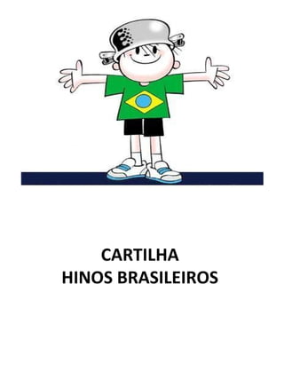CARTILHA
HINOS BRASILEIROS
 