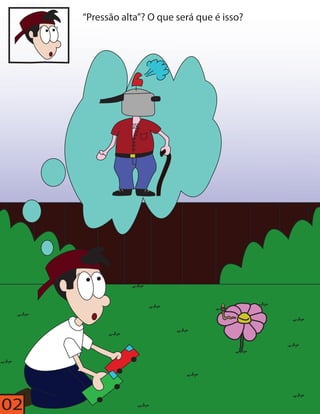 “Pressão alta”? O que será que é isso? 
02 
 