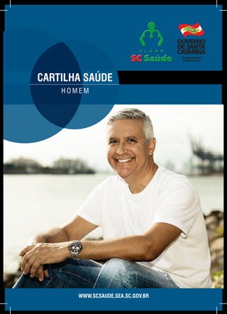 www.scsaude.sea.sc.gov.br
cartilha saúde
h o m e m
SecretariadeEstado
daAdministração
 