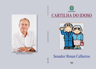 Brasília
2009
Senado Federal
Senador Renan Calheiros
SenadorRenanCalheirosBrasília–2009CARTILHADOIDOSO
 