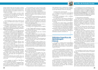 Cartilha da Inclusão Escolar 
pequeno símbolo, algo como uma estrela, no caderno 
do aluno durante a execução de atividades de sala de 
aula. Assim quando o aluno chegar às estrelas ele po-derá 
avisar o professor, que passará a monitorar o seu 
progresso na atividade. 
• No livro, apostila, caderno ou provas, outros 
exercícios que não os executados pela criança devem 
ser encobertos com uma folha para que o aluno se 
ocupe com um exercício de cada vez. 
• Após uma pergunta, dar um tempo extra para 
reflexão. 
68. As atividades em sala de aula e tarefas de casa 
do aluno com TDAH devem atender aos seguintes 
princípios: 
• Os grupos de trabalho são bem vindos, mas evi-tar 
que tenham número maior do que três alunos. 
• Designar responsabilidades e tornar o aluno 
com TDAH um ajudante de sala de aula. Essa provi-dência 
pode ser muito útil para atenção, autoestima e 
inibição comportamental. 
• O aluno com TDAH deve receber as informações 
e executar suas tarefas em grau de dificuldade ade-quado 
para suas necessidades (sucesso alcançável). 
• Simplificar e dividir instruções complexas, tor-nando- 
as mais concretas e atreladas a conhecimentos 
prévios, relevantes e da vida diária do aluno. 
• Tempo mínimo (evitando que o aluno abandone 
a atividade antes de tentar finalizá-la) e tempo extra 
para a execução das atividades devem ser previamen-te 
estabelecidos pelo professor. 
• Coibir hábitos de multitarefas (executar várias 
tarefas ao mesmo tempo dividindo a atenção entre 
elas) em casa e na sala de aula. 
• O uso de recursos tecnológicos (computador, 
tablet, calculadora, corretor ortográfico, etc.) na reali-zação 
das atividades de sala de aula e tarefas de casa 
pode ser de grande ajuda. 
• Os trabalhos de maior duração devem ser divididos 
em segmentos, podendo ser entregues em várias etapas. 
• Quando houver acesso à internet, o professor 
pode auxiliar o aluno enviando para ele anotações e 
resumos das aulas dadas, bem como lembrá-lo das 
tarefas de casa. 
• O aluno colaborador pode auxiliar o aluno com 
TDAH checando suas tarefas de casa e anotações de 
sala de aula. 
69. As avaliações do aluno com TDAH devem 
atender aos seguintes princípios: 
• O professor deve priorizar o progresso indivi-dual 
do aluno com TDAH, tendo por base um Plano 
Educacional Individualizado e a valorização de aspec-tos 
qualitativos ao invés de quantitativos. 
• É recomendado que ao invés de poucas avalia-ções 
cobrando um grande conteúdo de informações, 
seja realizado maior número de avaliações com me-nor 
conteúdo de informações (segmentação). 
• Quando achar necessário, o professor pode ler as 
perguntas para o aluno, aplicar avaliação oral ao invés 
de escrita ou avaliações a serem realizadas em casa ao 
invés de na escola. 
• Na medida do possível permitir que o aluno faça 
suas avaliações em lugar com menos estímulos que 
possam comprometer sua atenção. 
• Tempo mínimo (evitando que o aluno abandone 
a avaliação antes de tentar finalizá-la) e tempo extra 
podem ser previamente estabelecidos pelo professor 
quando assim achar necessário. 
• O aluno deve poder consultar livros e outros re-cursos 
durante a realização das avaliações. 
• O aluno não deve ser avaliado pela sua caligrafia. 
70. Para o melhor desenvolvimento da capacida-de 
de organização do aluno com TDAH, os seguintes 
princípios devem ser seguidos: 
• O aluno deve poder levar para casa o material 
didático utilizado na escola. 
• Agenda ou fichário pode ser um bom instru-mento 
para ajudar o aluno a se organizar. O professor 
deve pedir a ele para anotar os deveres e recados, bem 
como certificar-se de que ele o fez. 
• O professor deve manter os pais informados na 
frequência necessária para o aluno em questão (diá-ria, 
semanal ou mensal). 
• Em casa, os pais devem auxiliar o professor no de-senvolvimento 
das habilidades de organização da criança. 
• Através do consentimento dos pais do aluno cola-borador, 
os pais do aluno com TDAH poderão com ele 
se comunicar para checar as tarefas e trabalhos de casa. 
71. Comportamento: 
• O aluno deve ser frequentemente informado so-bre 
seu comportamento para desenvolver sua capaci-dade 
de automonitoramento. 
• O aluno deve fazer um “contrato” com o pro-fessor 
e os pais se comprometendo em reduzir os 
comportamentos inapropriados e de aumentar os 
apropriados. Correspondendo as regras do “contra-to” 
receberá recompensas imediatas pelos comporta-mentos 
adequados e sucessos alcançáveis. 
• O professor pode usar sinais não verbais para o alu-no 
manter a atenção na lição (como colocar a mão na sua 
carteira) evitando chamar a atenção de outros alunos. 
• O professor deve ajudar a criança nos momentos 
mais críticos como no trânsito de uma sala de aula 
para outra, na hora do recreio e das refeições. 
• Programar pausas e outras recompensas para ati-tudes 
adequadas, como se comportar bem e permane-cer 
atento à aula. O importante é que essas recompen-sas 
não sejam distantes, ocorram em curto prazo. 
72. Autoconceito e vida emocional: 
• O professor não deve enfatizar os fracassos do 
aluno com TDAH ou comparar seu desempenho ao 
de seus colegas. 
• Promover encorajamento verbal e motivação 
(“você consegue fazer isto!”). 
• O aluno deve ter uma pessoa de referência na 
escola para lhe oferecer apoio e acolhida em momen-tos 
críticos relacionados aos seus comportamentos e 
ou emoções. 
• O aluno deve receber elogios e oportunidades 
para desenvolver seus talentos e habilidades especiais. 
• O aluno deve ter a oportunidade de se mover 
mais frequentemente que os demais alunos da classe. 
• Os pais devem ser frequentemente informados 
pelo professor a respeito dos comportamentos do aluno. 
• O professor deve se reunir com o aluno toda se-mana, 
oferecendo a oportunidade dele verbalizar suas 
dificuldades, progressos, ansiedades, etc. 
Distúrbios Específicos de 
Aprendizagem 
Dislexia 
73. A escola e o professor devem proporcionar à 
comunidade escolar atividades de conscientização 
sobre Dislexia. Aulas, debates e vídeos são algumas 
das estratégias úteis para ampliar os conhecimentos a 
respeito do assunto. 
74. A escola precisa assegurar a comunicação per-manente 
com os profissionais que atendem o aluno 
para definir os comprometimentos presentes no seu 
aluno com Dislexia e quais as melhores medidas de 
suporte escolar que se aplicam ao caso. Isso permiti-rá 
estimular em sala de aula aspectos trabalhados na 
clínica, tornando o processo interventivo integrado e 
muito mais eficaz. 
75. O professor deve colocar o aluno para sentar-se 
próximo a sua mesa e à lousa já que frequentemen-te 
acaba se distraindo com facilidade em decorrência 
de suas dificuldades e/ou desinteresse. Essa medida 
tende a favorecer também o diálogo, orientação e 
acompanhamento das atividades, além de fortalecer 
o vínculo afetivo entre eles. 
76. O professor deve prover estimulação de compe-tências 
metalinguísticas (consciência fonológica, cons-ciência 
sintática, consciência morfológica e consciência 
metatextual) em crianças com atraso na aquisição e 
desenvolvimento da linguagem oral, de risco para Dis-lexia, 
desde a Educação Infantil até o 1º ciclo do Ensino 
Fundamental para desenvolver habilidades necessárias 
ao adequado aprendizado da leitura e escrita. 
77. Apresentação das informações: 
• O professor deve dar informações curtas e es-paçadas, 
pois alunos com Dislexia frequentemente 
apresentam dificuldades para guardar (reter) infor-mações 
mais longas, o que prejudica a compreensão 
das tarefas. A linguagem também deve ser direta e 
objetiva, evitando colocações simbólicas, sofisticadas 
ou metafóricas. 
• O aluno com Dislexia tende a lidar melhor com 
as partes do que com o todo (“ver a árvore, mas não 
conseguir ver a floresta”), portanto, deve ser auxiliado 
na dedução dos conceitos. 
• O professor deve utilizar elementos visuais (fi-guras, 
gráficos, vídeos, etc.) e táteis (como por exem-plo, 
a utilização de alfabeto móvel, massinha, e ou-tros) 
para que a entrada das informações possa ser 
beneficiada por outras vias sensoriais. Dessa forma, 
principalmente no período de alfabetização, o aluno 
pode compreender melhor a relação letra-som. 
• As aulas devem ser segmentadas com intervalos 
para exposição, discussão, síntese e/ou jogo pedagógico. 
• É equivocado insistir em exercícios de fixação, 
repetitivos e numerosos, isto não diminui a dificulda-de 
dos alunos com Dislexia. 
• O professor deve verificar sempre (e discreta-mente) 
se o aluno está demonstrando entender a ex-plicação 
e se suas anotações estão corretas. Dê tempo 
suficiente para anotar as informações da lousa antes 
de apagá-las. 
78. As atividades em sala de aula e tarefas de casa 
do aluno com Dislexia devem atender aos seguintes 
princípios: 
• Professores de Educação Infantil devem desen-volver 
estratégias para estimulação de habilidades fo-nológicas 
(por exemplo, rima e aliteração) e auditivas 
(por exemplo, as crianças discriminarem sons fortes 
de sons fracos, altos e baixos, longos e curtos). Devem 
ser estimuladas as recontagens de histórias na orali-dade, 
a fim de promover a organização temporal, coe-rência 
e planejamento da criança. Vale lembrar que as 
atividades devem ser sistematizadas, organizadas em 
graus de complexidade, conforme a idade e escolari-dade. 
Assim, o professor pode promover, por exem-plo, 
20 minutos diários destas atividades estruturadas 
24 25 
 