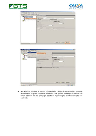 • No relatório, conferir os dados: Competência, código de recolhimento, data de
recolhimento da guia e valores de Depósito e JAM, quando houver (Se os valores não
forem idênticos aos da guia paga, objeto da regularização, a individualização não
ocorrerá):
 