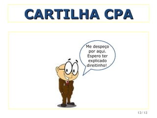/12 CARTILHA CPA Me despeço por aqui. Espero ter explicado direitinho!  