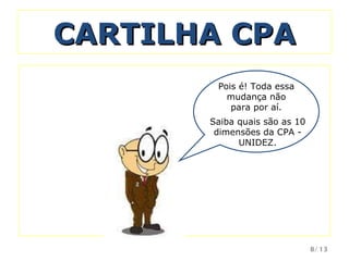 CARTILHA CPA Pois é! Toda essa mudança não para por aí. Saiba quais são as 10 dimensões da CPA - UNIDEZ. /13 