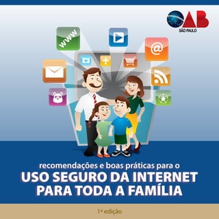 recomendações e boas práticas para o 
USO SEGURO DA INTERNET 
PARA TODA A FAMÍLIA 
1ª edição 
www 
@ 
 