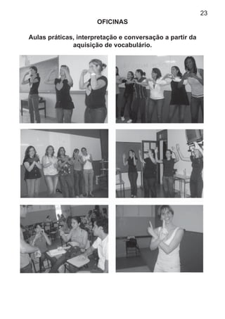 23
OFICINAS
Aulas práticas, interpretação e conversação a partir da
aquisição de vocabulário.
 