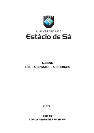 LIBRAS
LÍNGUA BRASILEIRA DE SINAIS

2007

LIBRAS
LÍNGUA BRASILEIRA DE SINAIS

 