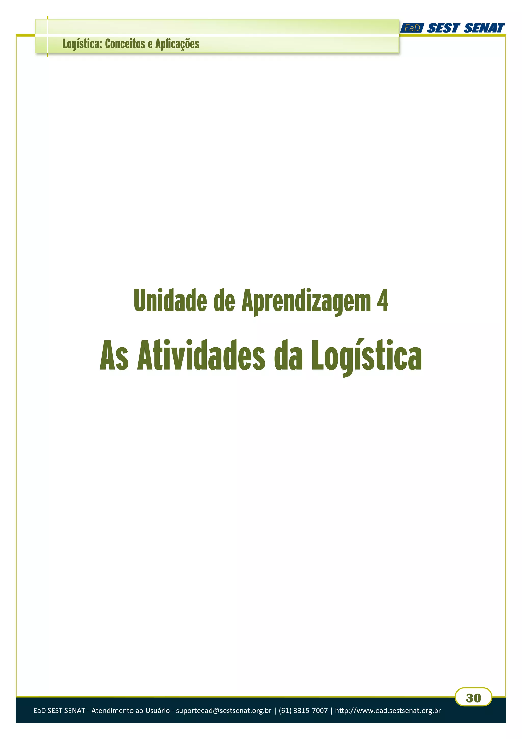 EaD SEST SENAT - Atendimento ao Usuário - suporteead@sestsenat.org.br | (61) 3315-7007 | http://www.ead.sestsenat.org.br
30
Logística: Conceitos e Aplicações
Unidade de Aprendizagem 4
As Atividades da Logística
 