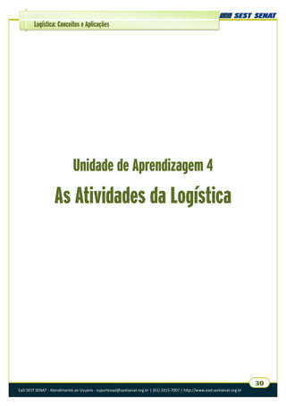 EaD SEST SENAT - Atendimento ao Usuário - suporteead@sestsenat.org.br | (61) 3315-7007 | http://www.ead.sestsenat.org.br
30
Logística: Conceitos e Aplicações
Unidade de Aprendizagem 4
As Atividades da Logística
 