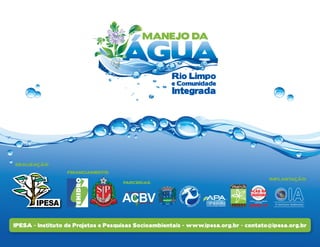 Realização:

                  Financiamento:
                                                                                      Implantação:
                                     parcerias:




IPESA - Instituto de Projetos e Pesquisas Socioambientais - www.ipesa.org.br - contato@ipesa.org.br
 