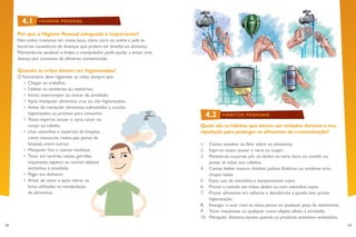 18 19
Quais são os hábitos que devem ser evitados durante a ma-
nipulação para proteger os alimentos de contaminação?
1.	 Cantar, assobiar ou falar sobre os alimentos;
2.	 Espirrar, tossir, assoar o nariz ou cuspir;
3.	 Pentear-se, coçar-se, pôr os dedos no nariz, boca ou ouvido ou
passar as mãos nos cabelos;
4.	 Comer, beber, mascar chiclete, palitos, fósforos ou similares e/ou
chupar balas;
5.	 Fazer uso de utensílios e equipamentos sujos;
6.	 Provar a comida nas mãos, dedos ou com utensílios sujos;
7.	 Provar alimentos em talheres e devolvê-los à panela sem prévia
higienização;
8.	 Enxugar o suor com as mãos, panos ou qualquer peça da vestimenta;
9.	 Tocar maçanetas ou qualquer outro objeto alheio à atividade;
10.	 Manipular dinheiro, exceto quando os produtos estiverem embalados.
Por que a Higiene Pessoal adequada é importante?
Nós todos trazemos em nossa boca, mãos, nariz ou sobre a pele as
bactérias causadoras de doenças que podem ser levadas ao alimento.
Mantendo-se saudável e limpo, o manipulador pode ajudar a evitar uma
doença por consumo de alimento contaminado.
Quando as mãos devem ser higienizadas?
O funcionário deve higienizar as mãos sempre que:
•	 Chegar ao trabalho;
•	 Utilizar os sanitários ou vestiários;
•	 Iniciar, interromper ou trocar de atividade;
•	 Após manipular alimentos crus ou não higienizados;
•	 Antes de manipular alimentos submetidos à cocção,
higienizados ou prontos para consumo;
•	 Tossir, espirrar, assoar o nariz, tocar no
corpo ou cabelo;
•	 Usar utensílios e materiais de limpeza,
como vassouras, rodos, pás, panos de
limpeza, entre outros;
•	 Manipular lixo e outros resíduos;
•	 Tocar em sacarias, caixas, garrafas,
maçanetas, sapatos ou outros objetos
estranhos à atividade;
•	 Pegar em dinheiro;
•	 Antes de vestir e após retirar as
luvas utilizadas na manipulação
de alimentos.
4.1
4.2
HIGIENE PESSOAL
HÁBITOS PESSOAIS
 