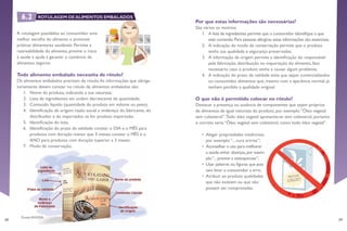 38 39
Por que estas informações são necessárias?
São vários os motivos.
1.	 A lista de ingredientes permite que o consumidor identifique o que
está comendo.Para pessoas alérgicas estas informações são essenciais;
2.	 A indicação do modo de conservação permite que o produto
tenha sua qualidade e segurança preservadas;
3.	 A informação da origem permite a identificação do responsável
pela fabricação, distribuição ou importação do alimento, fato
necessário caso o produto venha a causar algum problema;
4.	 A indicação do prazo de validade evita que sejam comercializados
ou consumidos alimentos que, mesmo com a aparência normal, já
tenham perdido a qualidade original.
O que não é permitido colocar no rótulo?
Destacar a presença ou ausência de componentes que sejam próprios
de alimentos de igual natureza do produto, por exemplo:“Óleo vegetal
sem colesterol”.Todo óleo vegetal apresenta-se sem colesterol, portanto
o correto seria “Óleo vegetal sem colesterol, como todo óleo vegetal”.
•	 Alegar propriedades medicinais,
por exemplo “... cura artrite”;
•	 Aconselhar o uso para melhorar
a saúde,evitar doenças,por exem-
plo:“...previne a osteoporose”;
•	 Usar palavras ou figuras que pos-
sam levar o consumidor a erro;
•	 Atribuir ao produto qualidades
que não existem ou que não
possam ser comprovadas.
A rotulagem possibilita ao consumidor uma
melhor escolha do alimento e promove
práticas alimentares saudáveis. Permite a
rastreabilidade do alimento, previne o risco
à saúde e ajuda a garantir o comércio de
alimentos seguros.
Todo alimento embalado necessita de rótulo?
Os alimentos embalados precisam de rótulo.As informações que obriga-
toriamente devem constar no rótulo de alimentos embalados são:
1.	 Nome do produto, indicando a sua natureza;
2.	 Lista de ingredientes em ordem decrescente de quantidade;
3.	 Conteúdo líquido (quantidade do produto em volume ou peso);
4.	 Identificação de origem: razão social e endereço do fabricante, do
distribuidor e do importador, se for produto importado;
5.	 Identificação do lote;
6.	 Identificação do prazo de validade: constar o DIA e o MÊS para
produtos com duração menor que 3 meses; constar o MÊS e o
ANO para produtos com duração superior a 3 meses;
7.	 Modo de conservação;
8.	 Número de registro no órgão competente, quando for o caso.
Fonte:ANVISA
6.2 ROTULAGEM DEALIMENTOS EMBALADOS
 