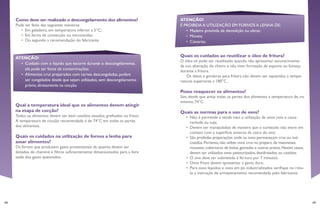 48 49
Quais os cuidados ao reutilizar o óleo de fritura?
O óleo só pode ser reutilizado quando não apresentar escurecimento
da cor, alteração do cheiro e não tiver formação de espuma ou fumaça
durante a fritura.
Os óleos e gorduras para fritura não devem ser aquecidos a tempe-
raturas superiores a 180°C.
Posso reaquecer os alimentos?
Sim, desde que atinja todas as partes dos alimentos a temperatura de, no
mínimo, 74°C.
Quais as normas para o uso de ovos?
•	 Não é permitida a venda nem a utilização de ovos com a casca
rachada ou suja;
•	 Devem ser manipulados de maneira que o conteúdo não entre em
contato com a superfície externa da casca do ovo;
•	 São proibidas preparações onde os ovos permaneçam crus ou mal
cozidos.Portanto,não utilize ovos crus no preparo de maioneses,
mousses,coberturas de bolos,gemadas e outros pratos.Nestes casos,
devem ser utilizados ovos pasteurizados,desidratados ou cozidos;
•	 O ovo deve ser submetido à fervura por 7 minutos;
•	 Ovos fritos devem apresentar a gema dura;
•	 Para ovos líquidos e ovos em pó industrializados verifique no rótu-
lo a instrução de armazenamento recomendada pelo fabricante.
ATENÇÃO!
É PROIBIDA A UTILIZAÇÃO EM FORNOS A LENHA DE:
•	 Madeira provinda de demolição ou obras;
•	 Móveis;
•	 Caixarias.
Como deve ser realizado o descongelamento dos alimentos?
Pode ser feito das seguintes maneiras:
•	 Em geladeira, em temperatura inferior a 5°C;
•	 Em forno de convecção ou microondas;
•	 Ou segundo a recomendação do fabricante.
Qual a temperatura ideal que os alimentos devem atingir
na etapa de cocção?
Todos os alimentos devem ser bem cozidos, assados, grelhados ou fritos.
A temperatura de cocção recomendada é de 74°C em todas as partes
dos alimentos.
Quais os cuidados na utilização de fornos a lenha para
assar alimentos?
Os fornos que produzem gases provenientes da queima devem ser
dotados de chaminé e filtros suficientemente dimensionados para a livre
saída dos gases queimados.
ATENÇÃO!
•	 Cuidado com o líquido que escorre durante o descongelamento,
ele pode ser fonte de contaminações;
•	 Alimentos crus preparados com carnes descongeladas, podem
ser congelados desde que sejam utilizados, sem descongelamento
prévio, diretamente na cocção.
 