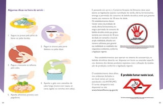 54 55
E pensando em servir, o ComércioVarejista de Alimento deve estar
atento às legislações quanto à proibição da venda, oferta, fornecimento,
entrega e permissão do consumo de bebida alcoólica, ainda que gratuita-
mente, aos menores de 18 anos de idade.
Os estabelecimentos devem
manter avisos da proibição de
venda,oferta,fornecimento,en-
trega e permissão de consumo de
bebida alcoólica,ainda que gratui-
tamente,aos menores de 18 anos
de idade,em tamanho e local de
ampla visibilidade,afixados em
número suficiente para garantir
sua visibilidade na totalidade dos
respectivos ambientes,conforme
a legislação vigente.
O estabelecimento deve afixar,
nos ambientes fechados e
em local visível, um cartaz
atendendo a lei ANTIFUMO.
O cartaz obrigatório está
disponível no site
www.leiantifumo.sp.gov.br
Nos estabelecimentos que operam no sistema de autosserviço, as
bebidas alcoólicas deverão ser dispostas em locais ou estandes específi-
cos, distintos dos demais produtos expostos, com a afixação da sinaliza-
ção de proibição, conforme a legislação vigente.
Algumas dicas na hora de servir :
1.	 Segure os pratos pela parte de
baixo ou pelas bordas;
3.	 Pegue e manuseie os talheres
pelo cabo;
5.	 Apanhe alimentos prontos com
pegadores.
2.	 Pegue as xícaras pela parte
debaixo ou pelas alças;
4.	 Apanhe o gelo com utensílios de
cabo longo (nunca com copos, xí-
caras, tigelas ou conchas sem cabo);
 
