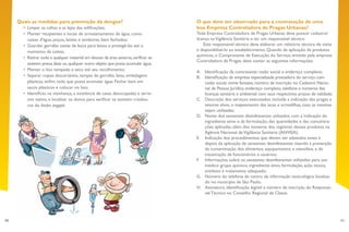 70 71
O que deve ser observado para a contratação de uma
boa Empresa Controladora de Pragas Urbanas?
Toda Empresa Controladora de Pragas Urbanas deve possuir cadastro/
licença naVigilância Sanitária e ter um responsável técnico.
Este responsável técnico deve elaborar um relatório técnico de visita
e disponibilizá-lo ao estabelecimento. Quando da aplicação de produtos
químicos, o Comprovante de Execução do Serviço, emitido pela empresa
Controladora de Pragas, deve conter as seguintes informações:
A.	 Identificação da contratante: razão social e endereço completo;
B.	 Identificação da empresa especializada prestadora do serviço com
razão social, nome fantasia, número de inscrição no Cadastro Nacio-
nal de Pessoa Jurídica, endereço completo, telefone e números das
licenças sanitária e ambiental com seus respectivos prazos de validade;
C.	 Descrição dos serviços executados, incluída a indicação das pragas e
vetores alvos, o mapeamento das iscas e armadilhas, caso as mesmas
sejam utilizadas;
D.	 Nome dos saneantes desinfestantes utilizados com a indicação do
ingrediente ativo e da formulação, das quantidades e das concentra-
ções aplicadas, além dos números dos registros desses produtos na
Agência Nacional deVigilância Sanitária (ANVISA);
E.	 Indicação dos procedimentos que devem ser adotados antes e
depois da aplicação de saneantes desinfestantes visando à prevenção
da contaminação dos alimentos, equipamentos e utensílios, e da
intoxicação de funcionários e usuários;
F.	 Informações sobre os saneantes desinfestantes utilizados para uso
médico: grupo químico, ingrediente ativo, formulação, ação tóxica,
antídoto e tratamento adequado;
G.	 Número do telefone de centro de informação toxicológica localiza-
do no município de São Paulo;
H.	 Assinatura, identificação legível e número de inscrição do Responsá-
vel Técnico no Conselho Regional de Classe.
Quais as medidas para prevenção da dengue?
•	 Limpar as calhas e as lajes das edificações;
•	 Manter recipientes e locais de armazenamento de água, como
caixas d’água, poços, latões e tambores, bem fechados;
•	 Guardar garrafas vazias de boca para baixo e protegê-las até o
momento da coleta;
•	 Retirar todo e qualquer material em desuso da área externa,verificar se
existem pneus,latas ou qualquer outro objeto que possa acumular água;
•	 Manter o lixo tampado e seco até seu recolhimento;
•	 Separar copos descartáveis, tampas de garrafas, latas, embalagens
plásticas, enfim, tudo que possa acumular água. Fechar bem em
sacos plásticos e colocar no lixo;
•	 Identificar, na vizinhança, a existência de casas desocupadas e terre-
nos vazios, e localizar os donos para verificar se existem criadou-
ros do Aedes aegypti.
 