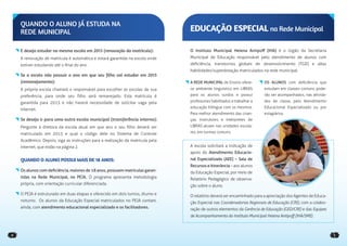 QUANDO O ALUNO JÁ ESTUDA NA
    REDE MUNICIPAL                                                              EDUCAÇÃO ESPECIAL na Rede Municipal

    E deseja estudar na mesma escola em 2013 (renovação da matrícula):          O Instituto Municipal Helena Antipoﬀ (IHA) é o órgão da Secretaria
    A renovação de matrícula é automática e estará garantida na escola onde     Municipal de Educação responsável pelo atendimento de alunos com
    estiver estudando até o ﬁnal do ano.                                        deﬁciência, transtornos globais de desenvolvimento (TGD) e altas
                                                                                habilidades/superdotação matriculados na rede municipal.
    Se a escola não possuir o ano em que seu filho vai estudar em 2013
    (remanejamento):                                                            A REDE MUNICIPAL de Ensino ofere-       OS ALUNOS com deﬁciência que
    A própria escola chamará o responsável para escolher as escolas de sua      ce ambiente linguístico em LIBRAS       estudam em classes comuns pode-
    preferência, para onde seu ﬁlho será remanejado. Esta matrícula é           para os alunos surdos e possui          rão ser acompanhados, nas ativida-
    garantida para 2013 e não haverá necessidade de solicitar vaga pela         professores habilitados a trabalhar a   des de classe, pelo Atendimento
                                                                                educação bilíngue com os mesmos.        Educacional Especializado ou por
    internet.
                                                                                Para melhor atendimento das crian-      estagiários.
    Se deseja ir para uma outra escola municipal (transferência interna):       ças, instrutores e intérpretes de
    Pergunte à diretora da escola atual em que ano o seu ﬁlho deverá ser        LIBRAS atuam nas unidades escola-
    matriculado em 2013 e qual o código dele no Sistema de Controle             res, em turmas comuns.

    Acadêmico. Depois, siga as instruções para a realização da matrícula pela
    internet, que estão na página 2.                                            A escola solicitará a indicação de
                                                                                apoio do Atendimento Educacio-
    QUANDO O ALUNO POSSUI MAIS DE 18 ANOS:                                      nal Especializado (AEE) – Sala de
                                                                                Recursos e Itinerância – aos alunos
    Os alunos com deﬁciência, maiores de 18 anos, possuem matrículas garan-     da Educação Especial, por meio de
    tidas na Rede Municipal, no PEJA. O programa apresenta metodologia          Relatório Pedagógico de observa-
    própria, com orientação curricular diferenciada.                            ção sobre o aluno.
    O PEJA é estruturado em duas etapas e oferecido em dois turnos, diurno e    O relatório deverá ser encaminhado para a apreciação dos Agentes de Educa-
    noturno. Os alunos da Educação Especial matriculados no PEJA contam,        ção Especial nas Coordenadorias Regionais de Educação (CRE), com a colabo-
    ainda, com atendimento educacional especializado e os facilitadores.        ração de outros elementos da Gerência de Educação (GED/CRE) e das Equipes
                                                                                de Acompanhamento do Instituto Municipal Helena Antipoﬀ (IHA/SME).



4                                                                                                                                                            5
 