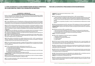 52 CARTILHA 2 • Montando uma estratégia global para disponibilizar terras bem localizadas nas cidades • 53
Lei específica – Bertioga, SP
Lei Complementar Nº 004 de 20 de dezembro de 2001
“Institui as Zonas Especiais de Interesse Social - ZEIS, bem como as normas para regularização fundiária
das áreas ocupadas ou não e estabelece normas para implantação de Empreendimentos Habitacionais
de Interesse Social - EHIS, e dá outras providências.”
Capítulo I - Disposições Preliminares
Art. 1. Ficam definidas por esta Lei Complementar as diretrizes gerais para instituição de Zonas Especi-
ais de Interesse Social - ZEIS, bem como as normas para regularização fundiárias das áreas já ocupadas e
estabelecidas as normas de implantação de Empreendimentos Habitacionais de Interesse Social - EHIS.
Art. 2º. As ZEIS são determinadas porções do território municipal, com destinação específica e normas
próprias de uso e ocupação do solo, destinadas primordialmente, à produção e manutenção de habi-
tação de interesse social, bem como para implantação prioritária de infra-estrutura, equipamentos ur-
banos e comunitários, visando a melhoria da qualidade de vida da população, obedecendo a seguinte
classificação:
II - ZEIS 2: terrenos não edificados, sub-utilizados ou não utilizados, que por sua localização e caracterís-
ticas sejam de interesse para implantação de programas habitacionais de interesse social.
§1º. Considera-se habitação de interesse social aquela destinada à população de baixa renda que viva
em condições de habitabilidade precária.
§2º. Considera-se população de baixa renda as famílias com renda familiar de até 10 (dez) salários mínimos.
§3º. As ZEIS 1 e ZEIS 2 estão delimitadas no mapa do Município que compõe o Anexo 1 e que passa a
fazer parte integrante desta Lei Complementar.
Art. 3º. Não poderão ser beneficiários de unidades habitacionais em ZEIS 1 e ZEIS 2, proprietários, pro-
mitentes, compradores, cessionários, permitentes cessionários dos direitos de aquisição e detentores
do regular domínio útil de outro lote de imóvel urbano ou rural.
Art. 4º. Fica o Poder Executivo autorizado a considerar ZEIS áreas públicas ou privadas não constantes
do Anexo I desta Lei Complementar, que seguir-lhe-ão os padrões de uso e ocupação do solo, através
de Lei Complementar.
Art. 5º. Têm competência para solicitar a delimitação de novas ZEIS 1 e 2:
I - Secretaria Municipal de Habitação, Planejamento e Desenvolvimento Urbano;
II - Conselho Municipal de Habitação;
III - Cooperativas e Associações Habitacionais;
IV - Entidades representativas de moradores de áreas passíveis de delimitação como ZEIS, desde
que dotadas de personalidade jurídica;
V - Proprietários de áreas passíveis de delimitação como ZEIS.
Parágrafo Único. Os pedidos de delimitação de ZEIS, tramitarão através de processos administrativos
no Executivo Municipal.
Art. 6º. Os planos de urbanização das ZEIS deverão ser elaborados com base em diretrizes estabeleci-
das pelo Executivo Municipal, respeitadas as exigências legais.
Art. 7º. Os projetos destinados às ZEIS e EHIS não ficarão isentos de análise quanto aos impactos que
possam causar ao meio ambiente.
5.2 Por Lei Específica: As ZEIS também podem ser regulamentadas por uma lei específica precisando estar incorporadas
no Plano Diretor, como o fez o município de Bertioga.
Capítulo III - Zonas Especiais De Interesse Social 2 - ZEIS 2
Seção I - Dos Objetivos
Art. 13. A criação das Zonas Especiais de Interesse Social 2 - ZEIS 2, tem por objetivo:
I - induzir e estimular a ocupação de vazios urbanos através de parâmetros especiais de uso e ocupa-
ção do solo de modo a contemplar a oferta de moradias para a população de baixa renda familiar;
II - reduzir custos sociais da urbanização, ao indicar as áreas preferenciais habitacionais de caráter
popular.
III - estimular os proprietários de glebas a investir em empreendimentos habitacionais de caráter
popular.
Art. 14. Nos empreendimentos de ZEIS 2, pelo menos 50% (cinqüenta por cento) das unidades habita-
cionais produzidas deverão ser destinadas às famílias com renda familiar até 6 (seis) salários mínimos.
Parágrafo Único. O disposto neste artigo não se aplica aos programas desenvolvidos por cooperativas
habitacionais.
Art. 15. Não se incluem em ZEIS 2 os seguintes casos:
I - áreas onde, por força de legislação, não são permitidas construções para fins habitacionais;
II - áreas que apresentem risco à segurança de seus ocupantes, constatado mediante laudo técnico;
III - áreas situadas na Zona Histórico Cultural ou de Preservação Ambiental.
Seção II - Do Plano de Urbanização
Art. 16. As ZEIS 2 enquadram-se numa das seguintes modalidades:
I - operações urbanas consorciadas;
II - cooperativas e associações habitacionais;
III - iniciativa popular;
IV - poder público.
Art. 17. Nos casos de consórcio municipal, o Município poderá arcar com os custos do projeto e de
infra-estrutura desde que receba lotes urbanizados para a execução de sua política habitacional, em
valor equivalente ou superior ao suportado pelo Executivo.
Art. 18. As Cooperativas e Associações Habitacionais dotadas de personalidade jurídica, devidamente
constituídas, proprietárias de terrenos enquadrados como ZEIS 2, poderão requerer ao Executivo a
elaboração do Plano de Urbanização.
Art. 19. Para ZEIS 2 não é obrigatória a elaboração de Plano de Urbanização ficando a provação do par-
celamento do solo condicionada aos parâmetros de uso e ocupação do solo estabelecidos nos quadros
I e II, integrantes desta Lei Complementar.
Art. 20. O dimensionamento mínimo das dependências das edificações ZEIS 2 será definido através de
Resolução da Secretaria de Habitação, Planejamento e Desenvolvimento Urbano.
Seção III - Do Parcelamento e Destinação dos Lotes
Art. 21. As características de dimensionamento, ocupação, aproveitamento e uso dos lotes serão esta-
belecidos segundo especificidades próprias de cada ZEIS 2, obedecido o disposto nos quadros I e II que
integram esta Lei Complementar.
 
