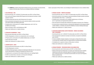 58 CARTILHA 2 • Montando uma estratégia global para disponibilizar terras bem localizadas nas cidades • 59
1. VILA PORTUGAL - PAR
•	 Esta área particular, com 13.425,00 m², foi demarcada como ZEIS-2 no Plano Diretor
•	 Com recursos do Programa Federal PAR (Programa de Arrendamento Familiar) a CAIXA
comprou o terreno
•	 A Prefeitura Municipal executou toda infraestrutura do conjunto
•	 Existe a previsão de construção de uma escola e posto de saúde no entorno, que serão
executadas também pela Prefeitura Municipal
•	 O projeto prevê a construção de 272 unidades habitacionais, com 41,2m², em
20 edifícios de 6 andares
•	 Obra foi iniciada em 2007 e será finalizada em 2009
•	 Público alvo: famílias de 0 a 3 salários mínimos
2. CONJUNTO CIGARREIRAS – CDHU
•	 Área particular demarcada como ZEIS-2 no Plano Diretor
•	 A CDHU desapropriou o terreno e se comprometeu com a construção
•	 O Projeto prevê a construção de 76 unidades habitacionais, com 36,8m²
•	 A obra ainda não foi iniciada
•	 Público alvo: famílias de 0 a 3 salários mínimos
3. JARDIM SALETE – CDHU
•	 Esta área partícula foi demarcada como ZEIS-2 no Plano Diretor
•	 A CDHU desapropriou o terreno
•	 A Prefeitura Municipal pagou o projeto de implantação elaborado por uma assessoria
técnica especializada em projetos de habitação de interesse social
•	 O Projeto prevê a construção de 920 unidades habitacionais com tipologia duplex
•	 A CDHU se comprometeu a executar a construção das habitações
•	 Público alvo: famílias de 0 a 3 salários mínimos
exemplo: A Prefeitura Municipal de Taboão da Serra, por exemplo, tem desenvolvido, 	 desde a aprovação do Plano Diretor, uma estratégia de implementação de novas unidades habita-
cionais em ZEIS de vazios. Para isso, tem utilizados diferentes estratégias:
4. PARQUE LAGUNA – CRÉDITO SOLIDÁRIO
•	 Esta área particular vazia, com 15.965 m², foi demarcada como ZEIS-2 no Plano Diretor
•	 Este terreno pertence a uma empresa e apresenta problema fundiário-jurídico de dívidas
dos proprietários (dois irmãos - 15 matrículas).
•	 O projeto prevê a construção de 332 unidades habitacionais, em 30 blocos
de 5 e 7 pavimentos com apartamentos de 48,2 m2
•	 Oito associações de moradia estão realizando este projeto em parceria com a Prefeitura
•	 Os recursos para a compra do terreno e construção das habitações virá do programa federal
Credito Solidário, e as famílias retornarão R$ 30.000,00 ao Fundo de Habitação Municipal
•	 Público alvo: famílias de 0 a 3 salários mínimos
5. CONJUNTO HABITACIONAL SANTA TEREZINHA – MINHA CASA MINHA
VIDA - ENTIDADES
•	 Esta área particular, com 12.495,98 m², foi demarcada como ZEIS-2 no Plano Diretor
•	 Uma associação de moradia do município encomendou um projeto de viabilidade
para o terreno
•	 A mesma entidade conseguiu negociar o recurso para a compra do terreno e para
a construção das moradias através do Programa Minha Casa Minha Vida-Entidades
•	 A entidade já tem a opção de compra, só falta assinar o contrato
•	 Público alvo: famílias de 0 a 3 salários mínimos
6. PARQUE PINHEIRO – PROGRAMA MINHA CASA MINHA VIDA
•	 Esta área particular vazia foi demarcada como ZEIS-2 no Plano Diretor
•	 Prefeitura Municipal está elaborando um projeto para implantação de 62 unidades
habitacionais nesta área e pretende negociar com alguma incorporadora para
que a compra do terreno e a construção seja executada com recursos do Programa
Minha Casa Minha Vida
•	 Público alvo: famílias de 0 a 3 salários mínimos
 